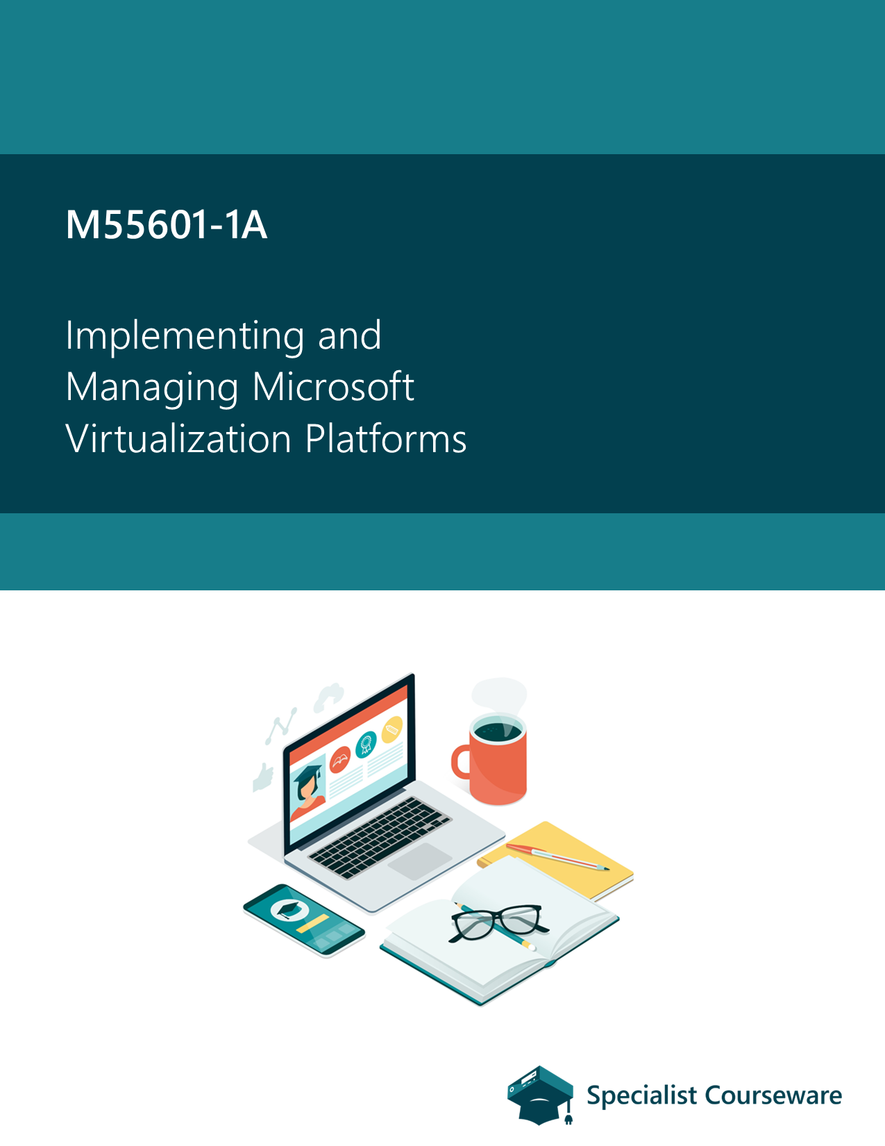 M55601-1A - Implementing and Managing Microsoft Virtualization Platforms