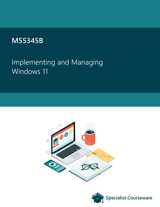 M55345B Implementing and Managing Windows 11