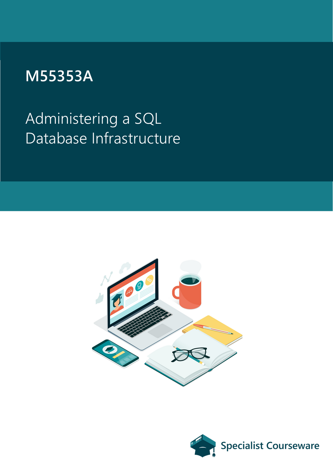 M55353A Administering a SQL Database Infrastructure – Specialist Courseware