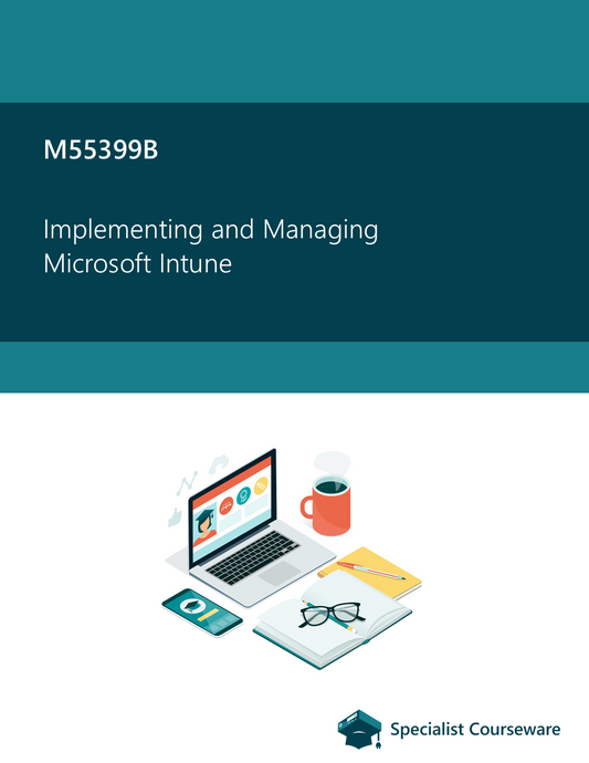 M55399B - Implementing and Managing Microsoft Intune