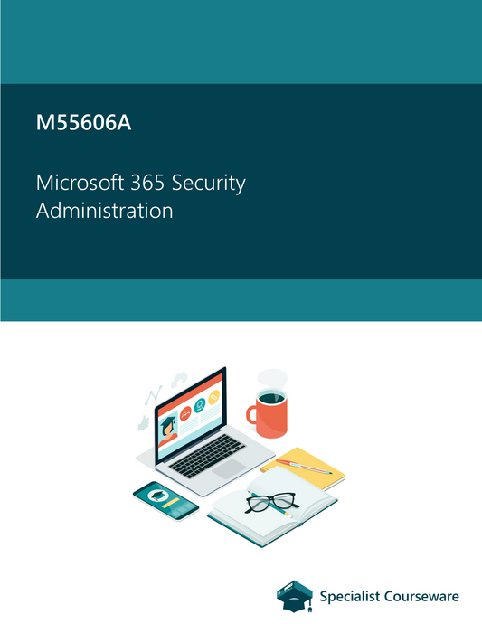 M55606A Microsoft 365 Security Administration