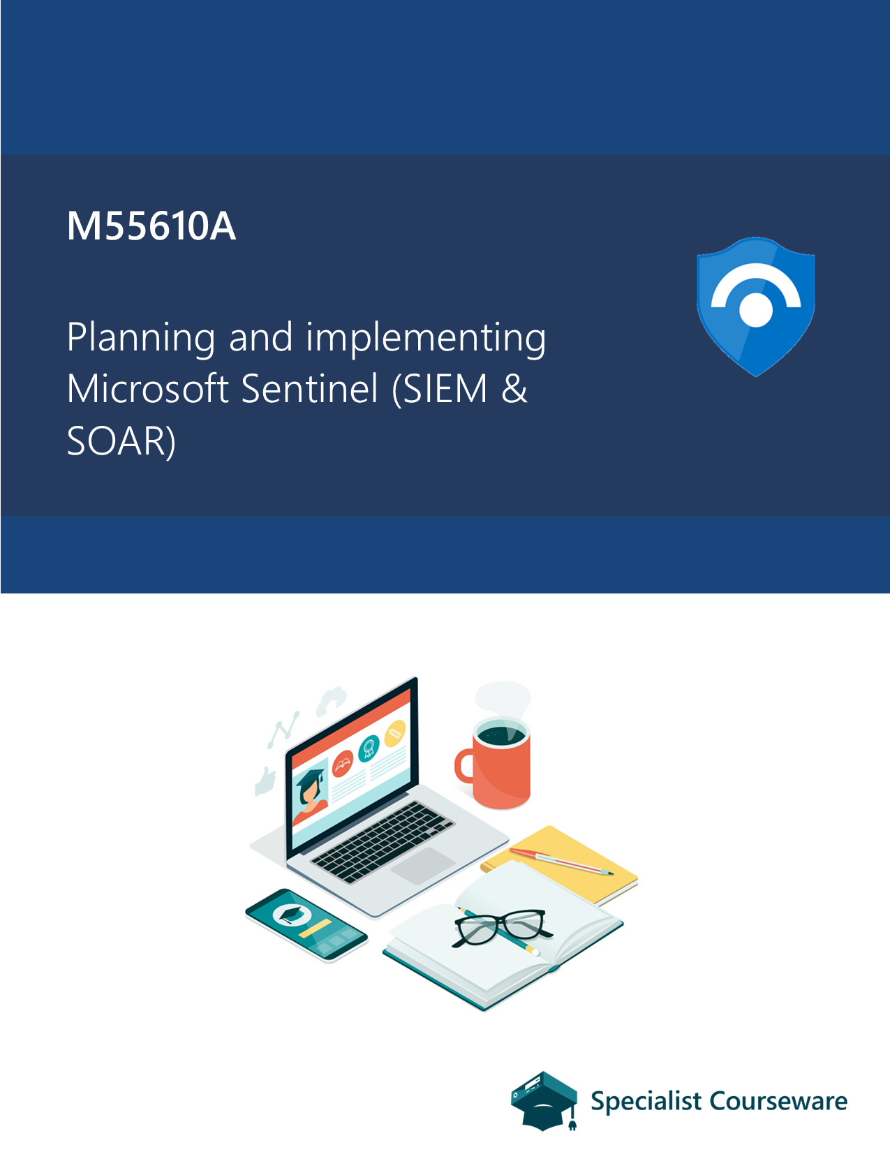 M55610A - Planning and implementing Microsoft Sentinel (SIEM & SOAR)