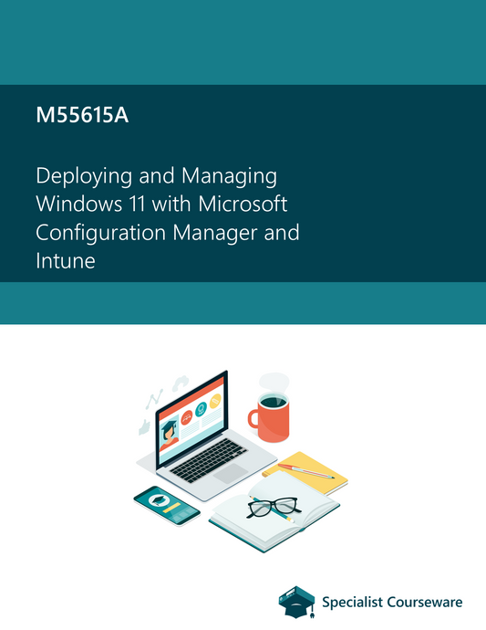 M55615A - Deploying and Managing Windows 11 with Microsoft Configuration Manager and Intune