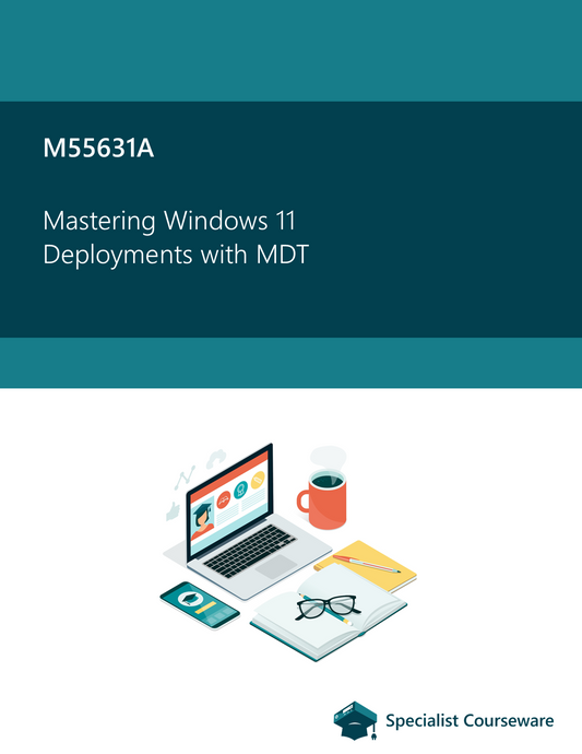 M55631A - Mastering Windows 11 Deployment with MDT