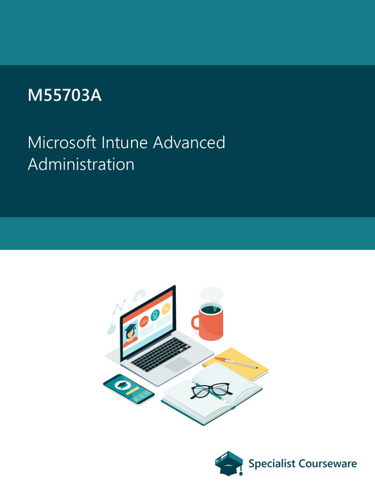 M55703A – Microsoft Intune Advanced Administration