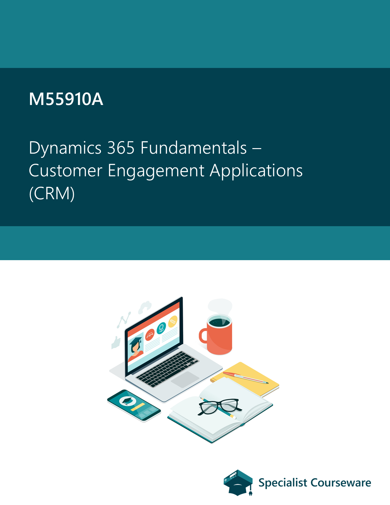 M55910A - Dynamics 365 Fundamentals – Customer Engagement Applications (CRM)
