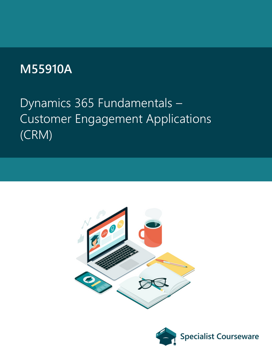 M55910A - Dynamics 365 Fundamentals – Customer Engagement Applications (CRM)