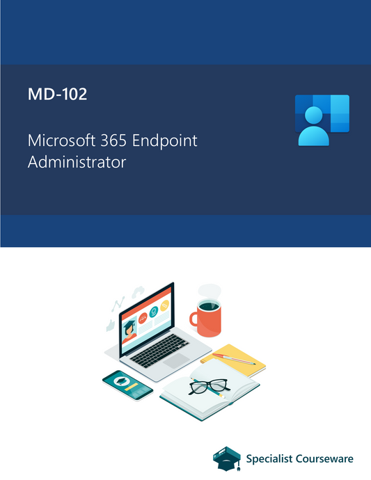 MD-102 - Microsoft 365 Endpoint Administrator (Aligned Courseware)